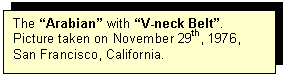 Tekstvak: The Arabian with V-neck Belt. Picture taken on November 29th, 1976, San Francisco, California.